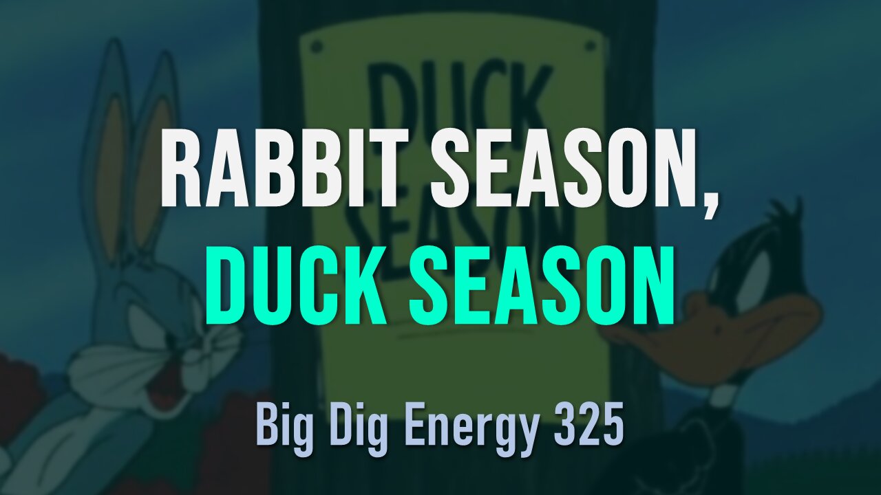 Big Dig Energy 325: Rabbit Season, Duck Season