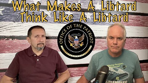 Episode 98: What makes a libtard think like a libtard???