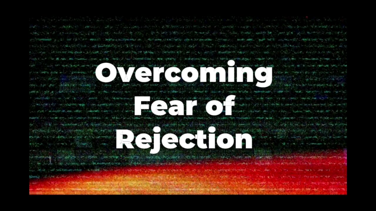 Overcoming Fear of Rejection