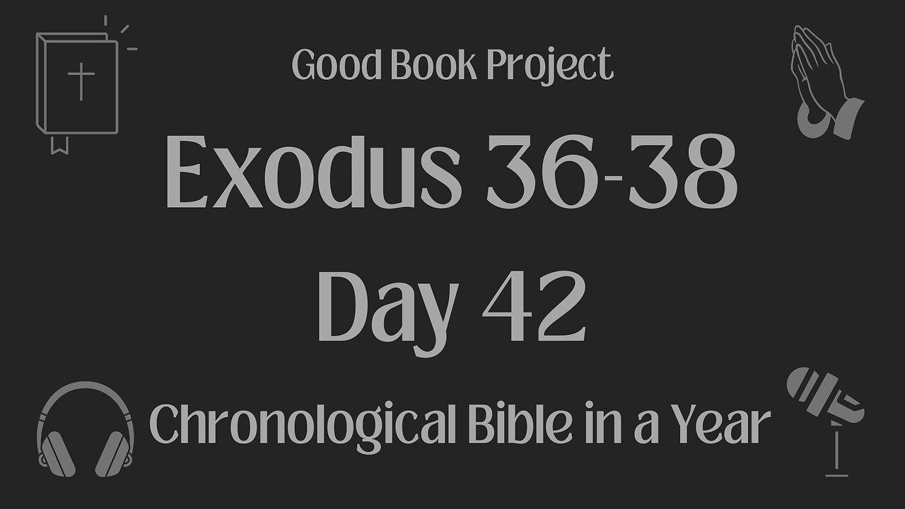 Chronological Bible in a Year 2023 - February 11, Day 42 - Exodus 36-38