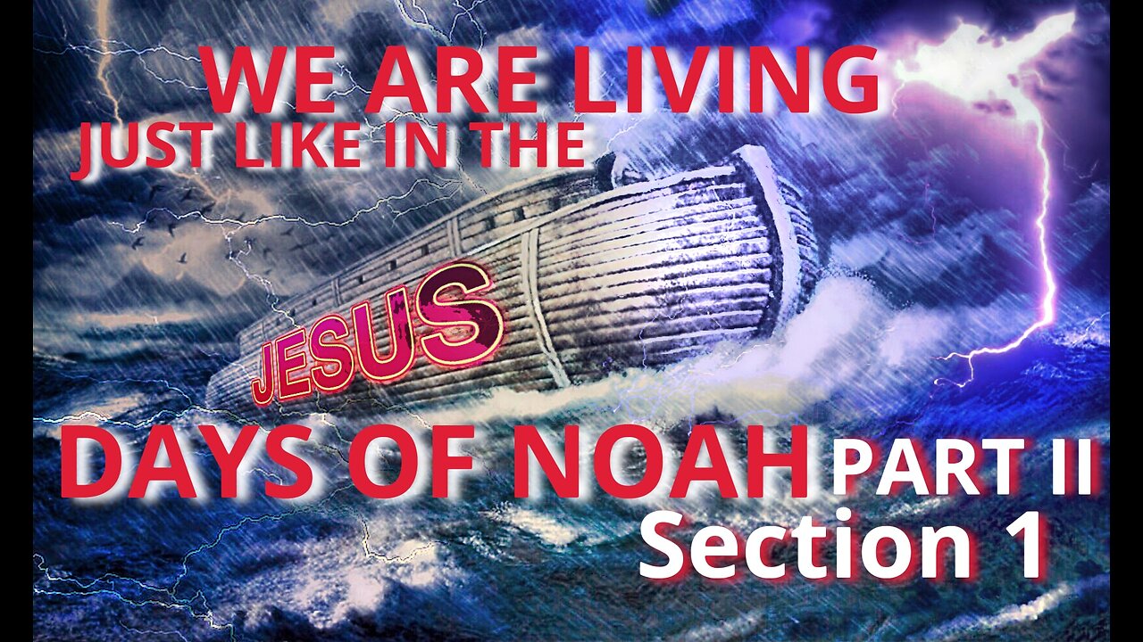 We Are Living, Just Like In The Days Of Noah - Part II, Section 1