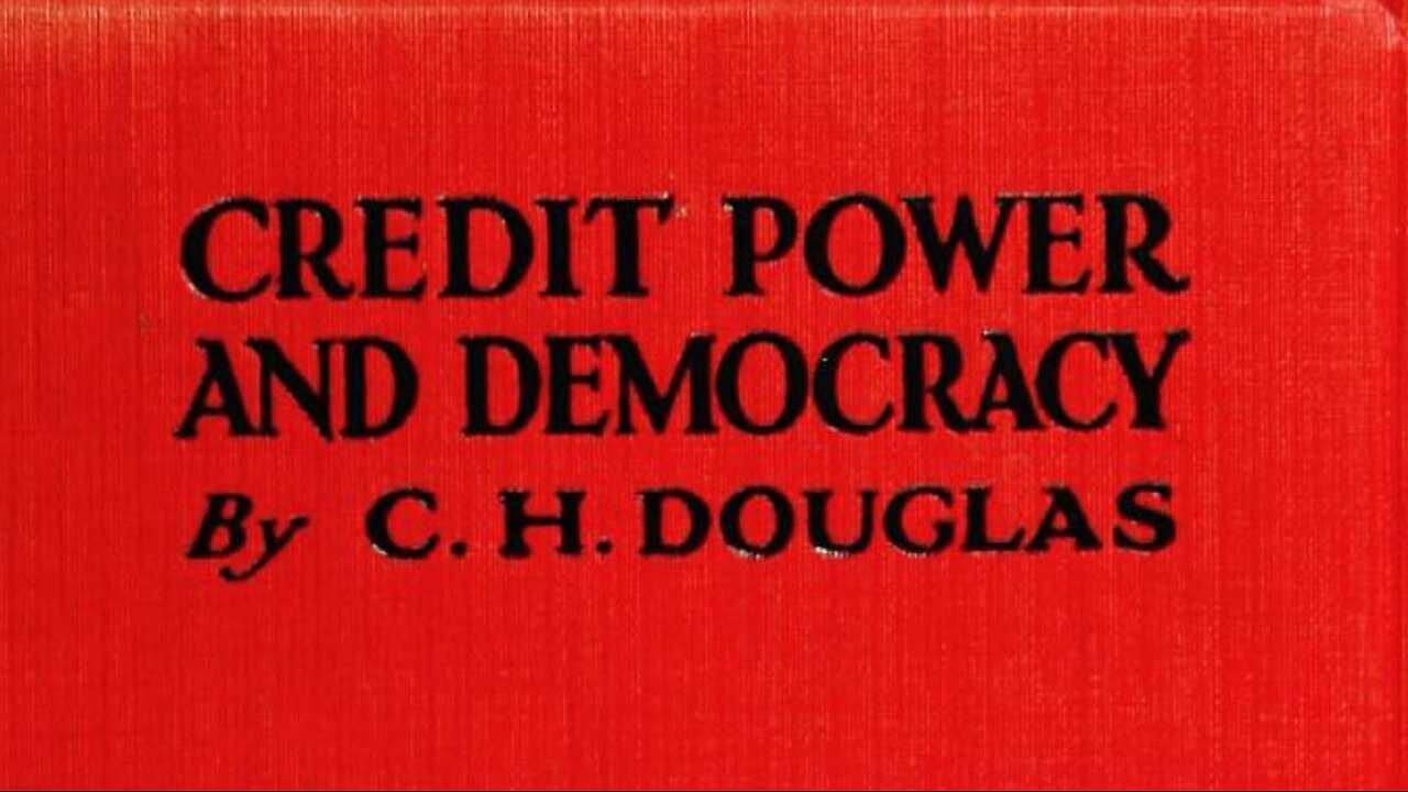 038 – Major CH Douglas – Credit-power and Democracy, Chapter 9