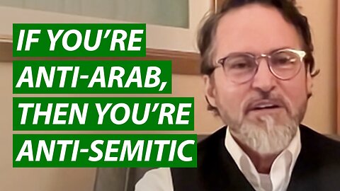 If You’re Anti-Arab, Then You’re Anti-Semitic