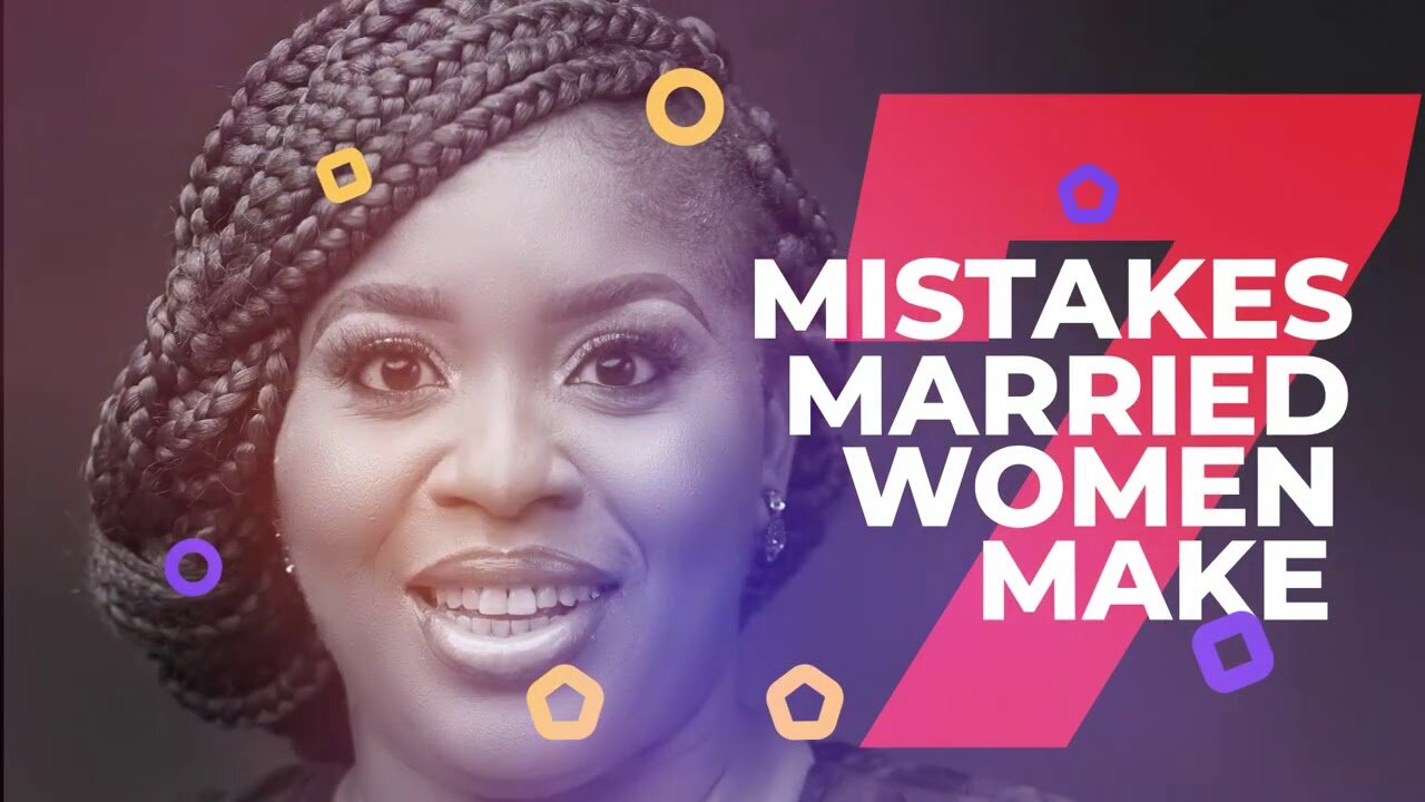 7 Mistakes Married Women Make | Part 2 | mildred kingsley-okonkwo