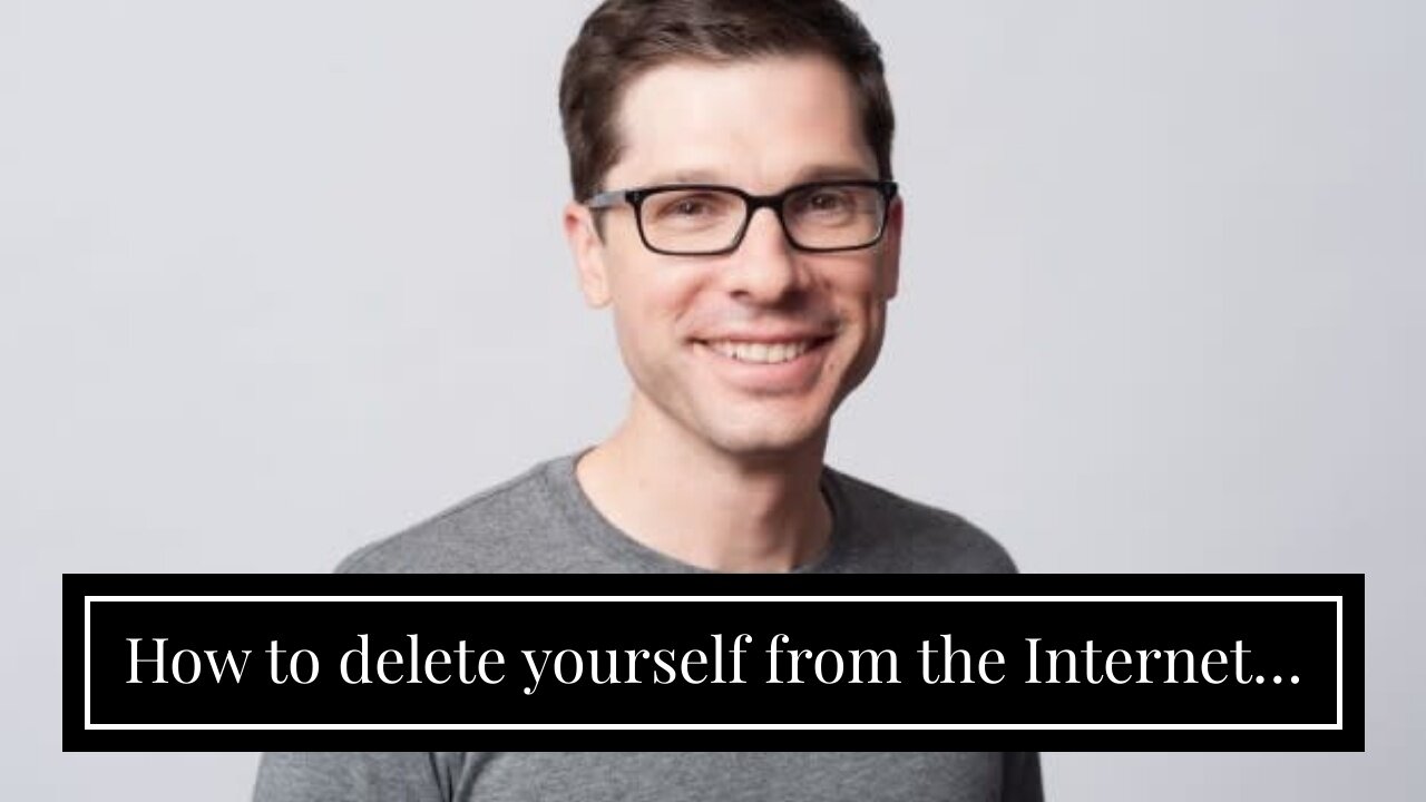 How to delete yourself from the Internet…