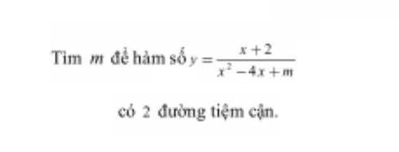 Toán 12: Tìm m để hàm số y=(x+2)/(x^2-4x+m) có 2 đường tiệm cận