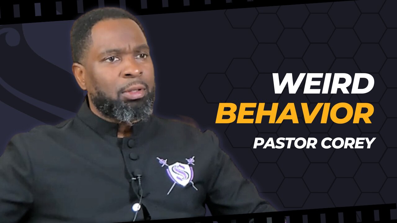 Weird Behavior | Pastor Corey