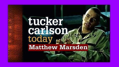 TUCKER CARLSON TODAY - MATTHEW MARSDEN (FULL)