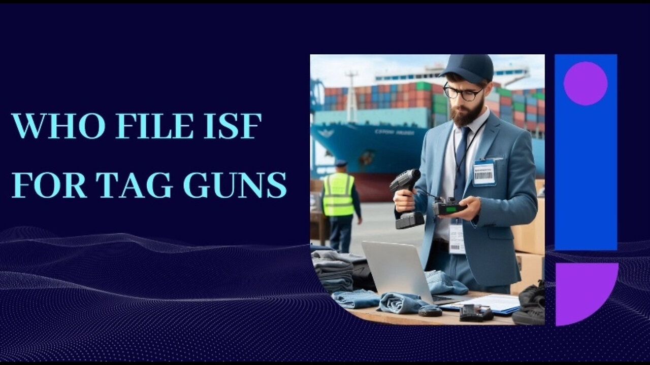 The Importance of ISF Filing for Tagging Guns: Avoid Penalties and Delays!