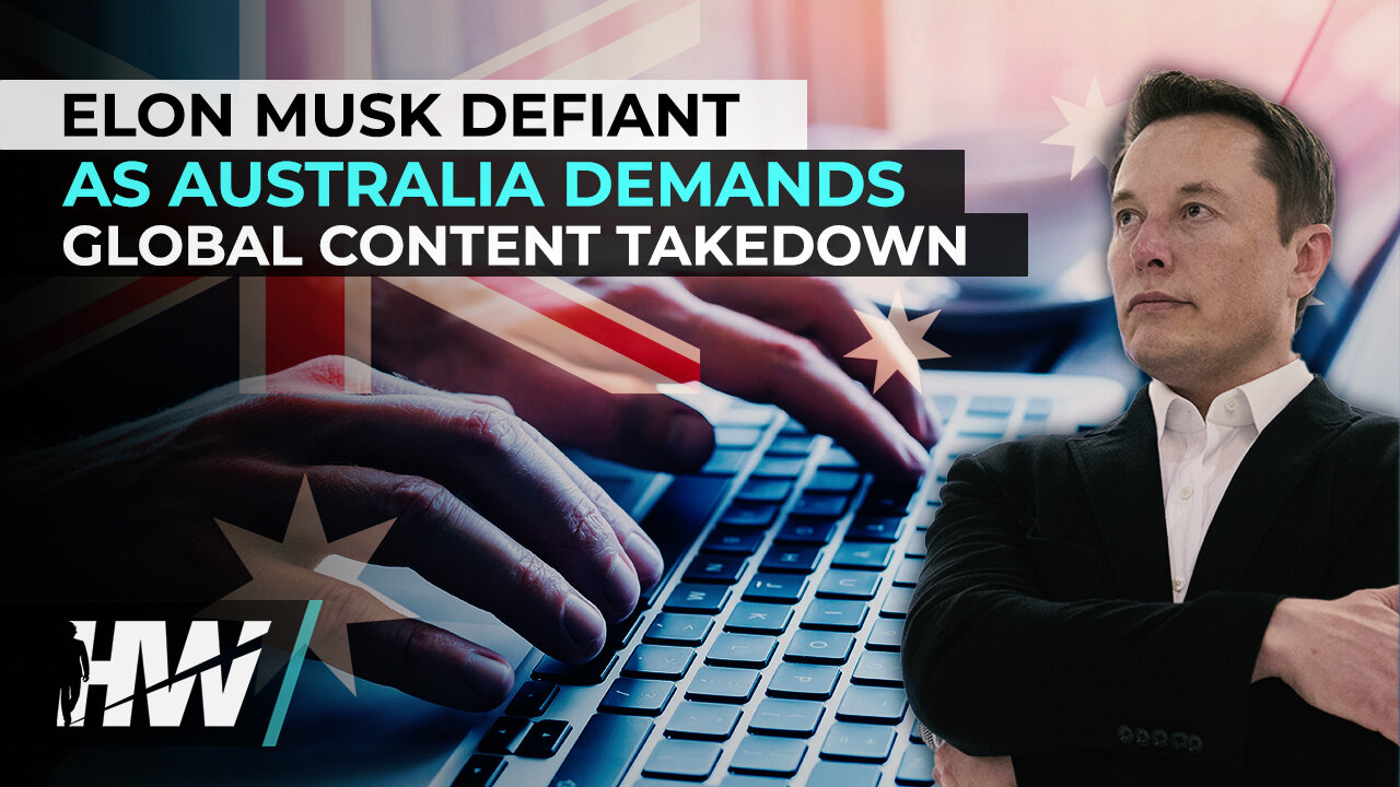 ELON MUSK DEFIANT AS AUSTRALIA DEMANDS GLOBAL CONTENT TAKEDOWN