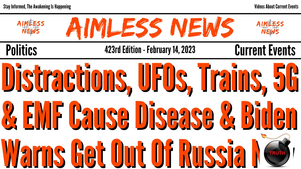 UFOs & Trains Are Distractions, 5G & EMF Causes Disease & Biden Warns To Get Out Of Russia