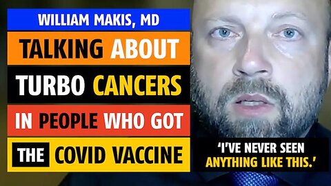 Turbo cancers in people who got the COVID vaccine, William Makis, MD