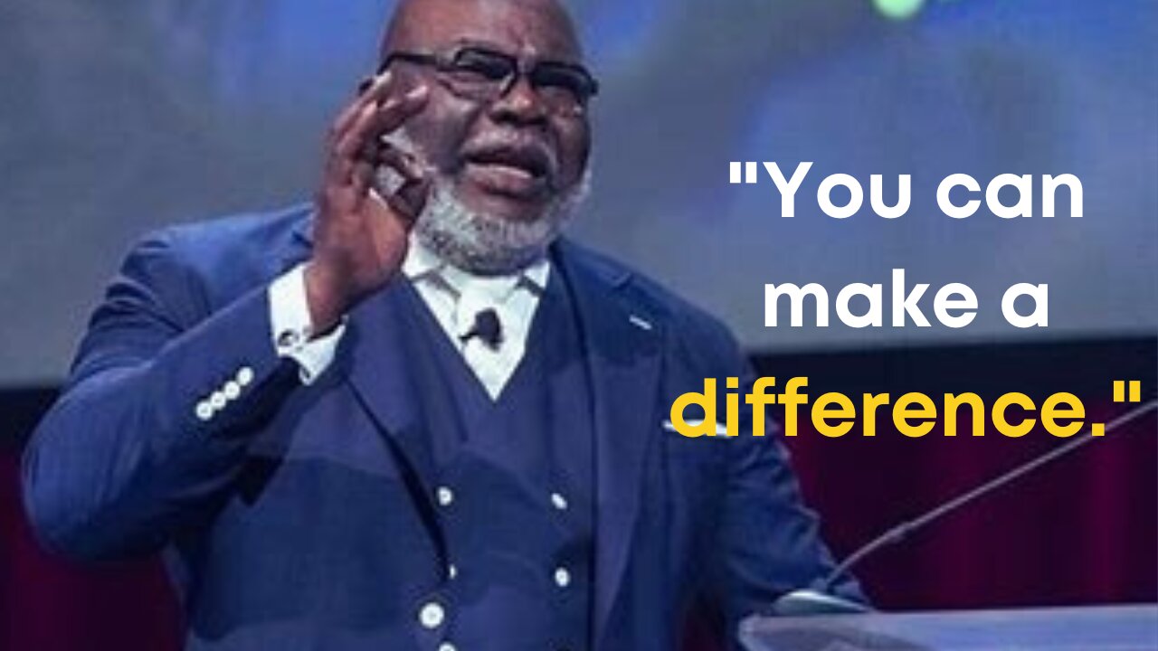 You still have the power to Make a Difference: T.D. Jakes' Inspiring Message"