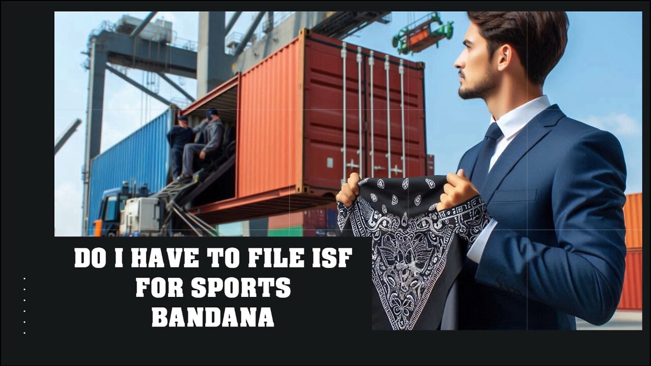 Unraveling Importer Security Filing: Do You Need to File for a Sports Bandana?