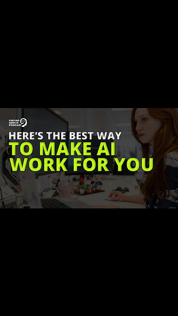 Here’s the Best Way To Make AI Work for You