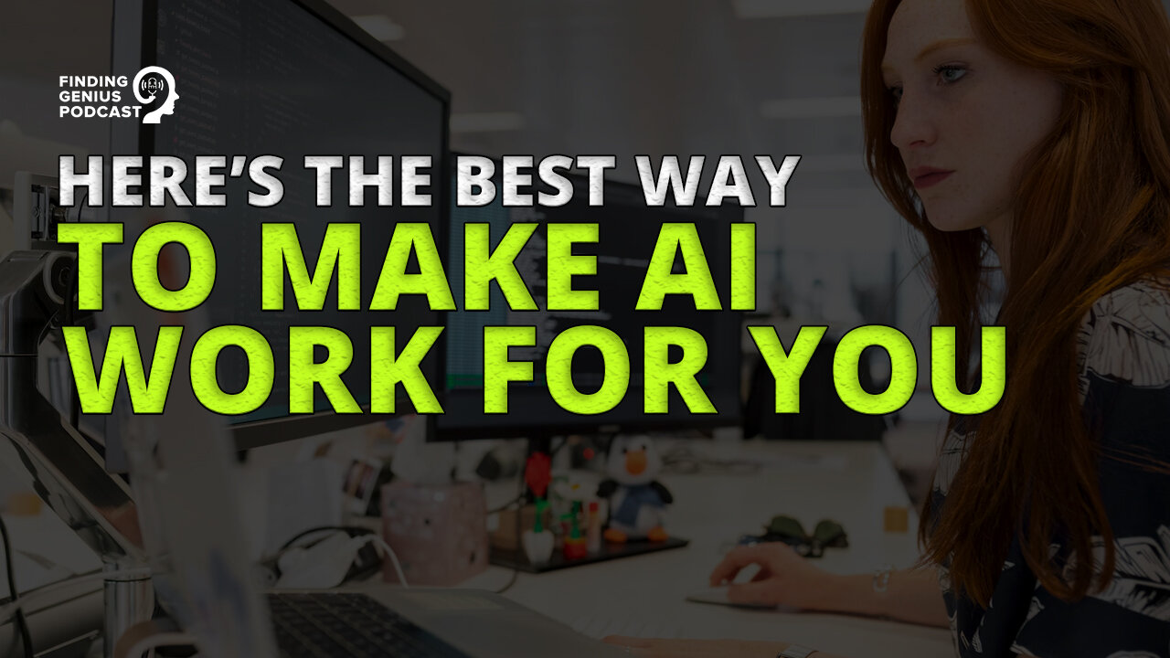 Here’s the Best Way To Make AI Work for You