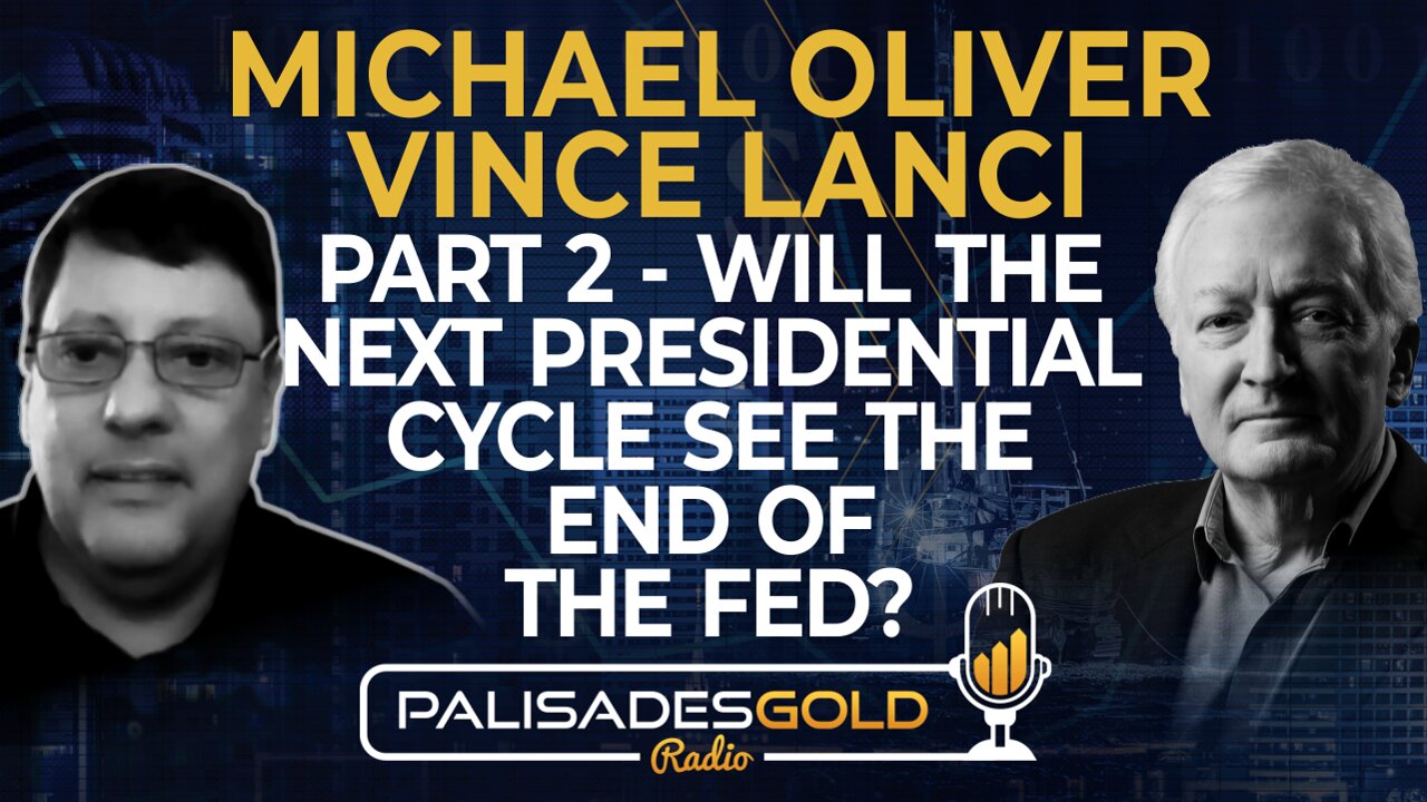 Michael Oliver & Vince Lanci: Part Two - Will The Next Presidential Cycle See The End Of The Fed