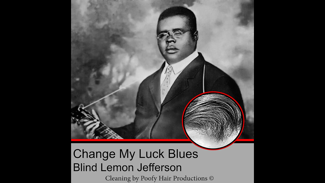 Change My Luck Blue, by Blind Lemon Jefferson