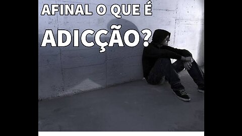 Afinal o quê é Adicção?