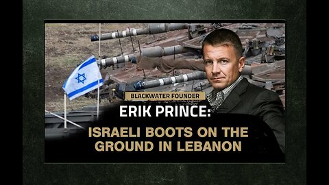 Erik Prince: Israel crosses into Lebanon as Iranian Rockets rain down on Israeli towns