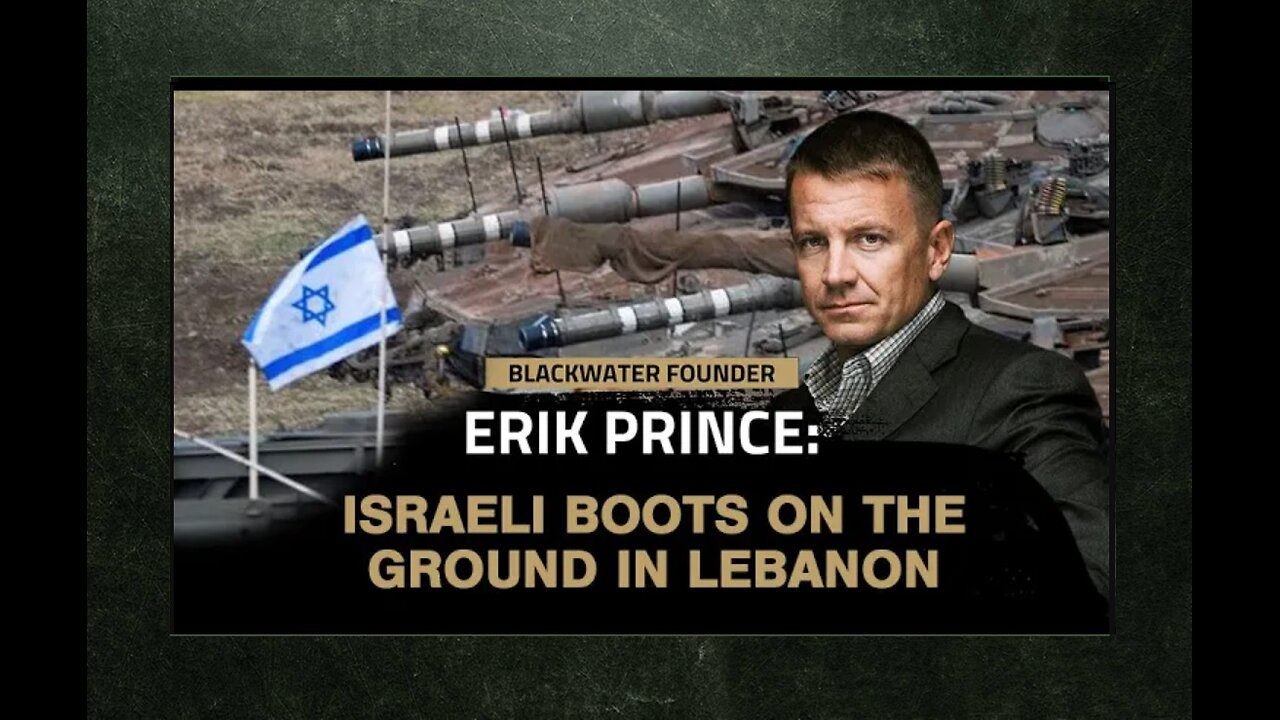 Erik Prince: Israel crosses into Lebanon as Iranian Rockets rain down on Israeli towns