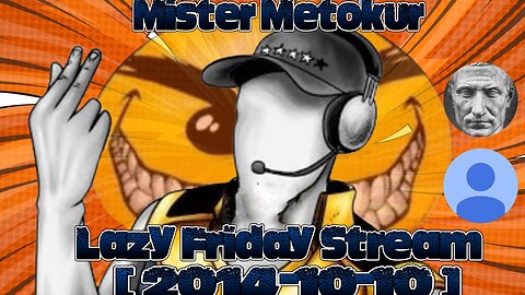 Mister Metokur - Lazy Friday Stream [2014-10-10]