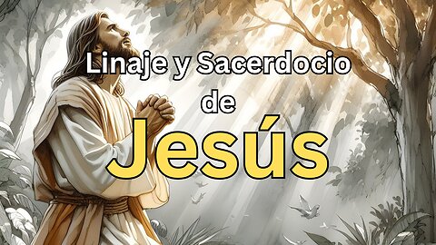 El Linaje y Sacerdocio de Jesús