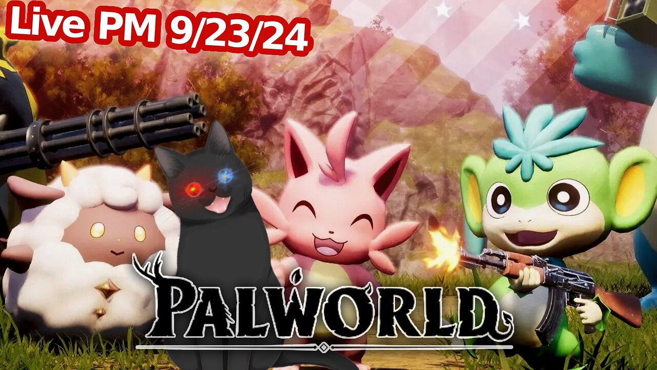 Palworld! (LIVE PM 09/23/2024)