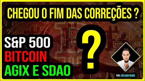 💥 Acabaram as correções de mercado? Onde ficar de olho? S&P 500, Bitcoin, AGIX e SDAO