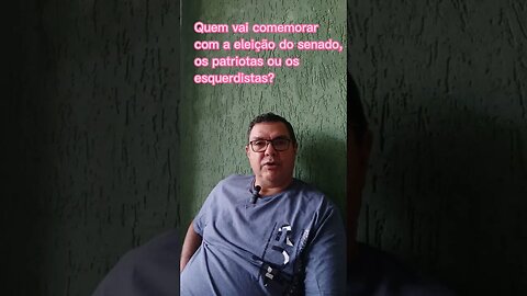 Quem vai comemorar com a eleição do senado, os patriotas ou os esquerdistas?