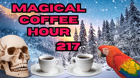 Magickal Coffee Hour - Episode 217