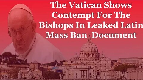 The Vatican Shows Contempt For The Bishops In Leaked Latin Mass Ban Document