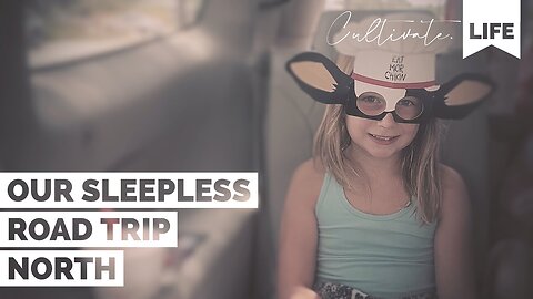 CL | Our Sleepless Road Trip North | Cultivate Relationships