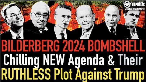 Bilderberg 2024 BOMBSHELL: Chilling NEW Agenda & Their Ruthless Plot Against Trump!