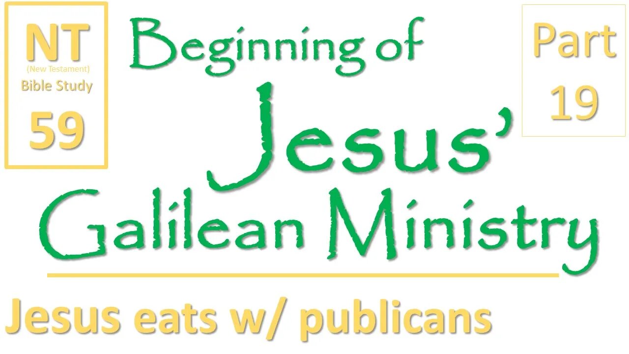 NT Bible Study 59: Jesus eats with publicans (Beginning of Jesus' Galilean Ministry part 19)