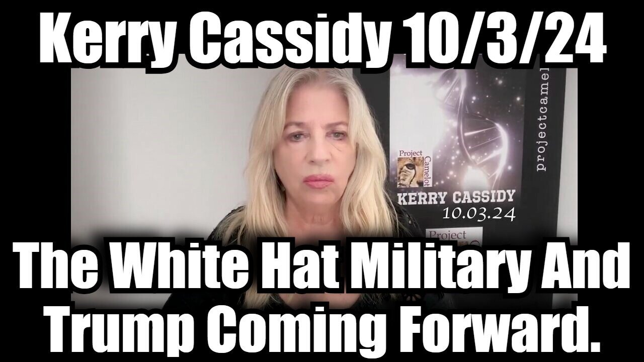 Kerry Cassidy Big Update - The White Hat Military And Trump Coming Forward - 10/5/24..