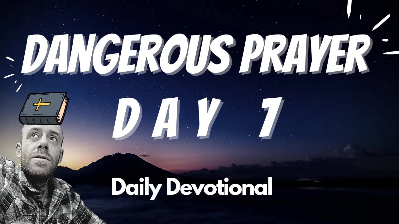 Dangerous Prayer Day 7 | Daily Devotional Bible Study | Verse of the Day