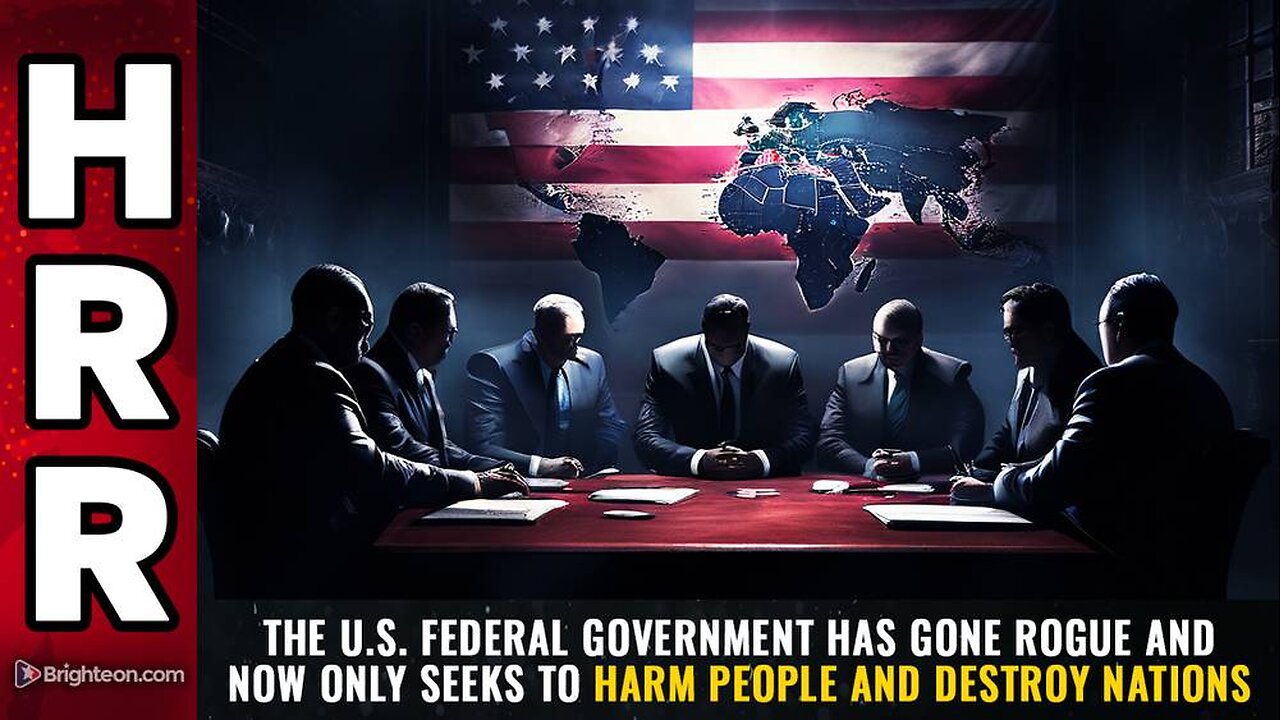 The U.S. federal government has gone ROGUE and now only seeks to HARM people and DESTROY nations