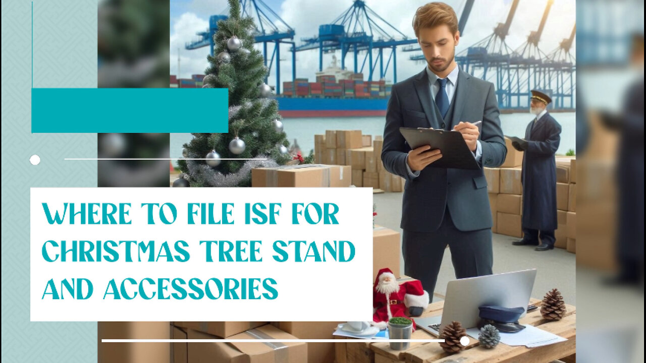 Navigating ISF Filing for Christmas Tree Stands: Tips from Customs Brokers