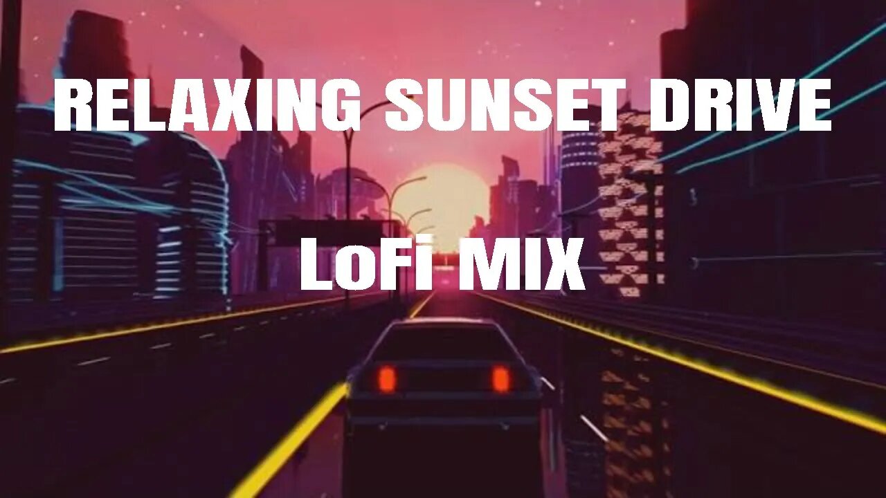 Relaxing Sunset Drive 🌆 Chill LoFi Mix - LoFi Hip Hop/Chill Beats to Relax to 😎