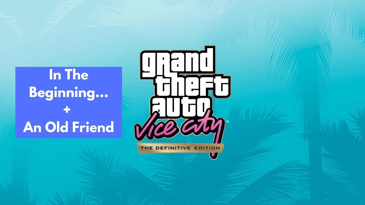 Grand Theft Auto: Vice City - The Definitive Edition | In the Beginning... & An Old Friend