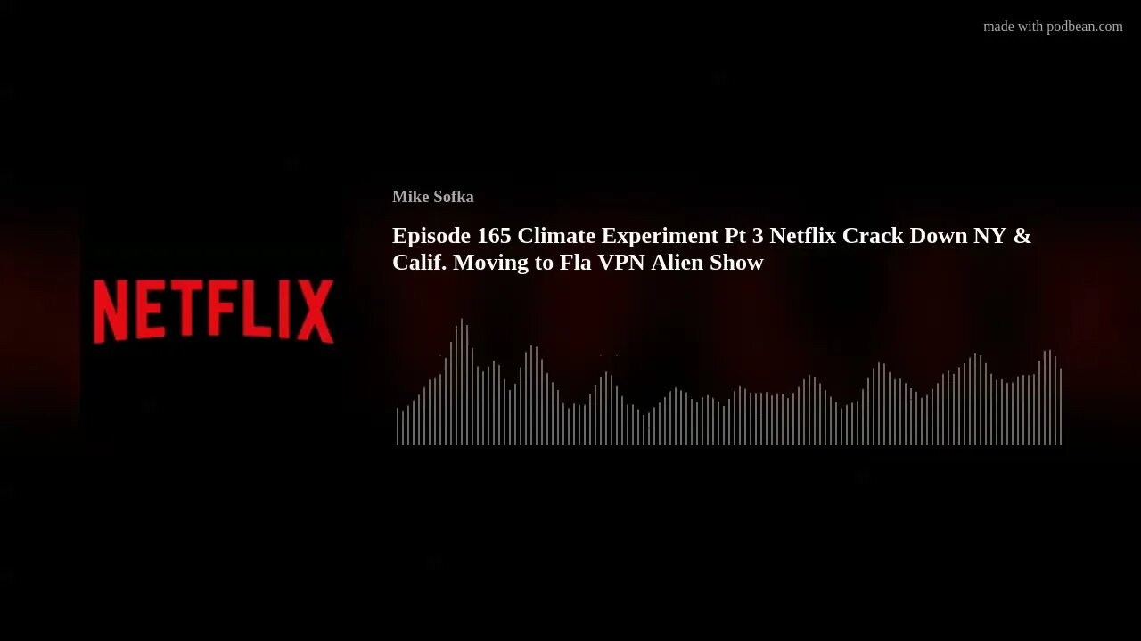 Episode 165 Climate Experiment Pt 3 Netflix Crack Down NY & Calif. Moving to Fla VPN Alien Show