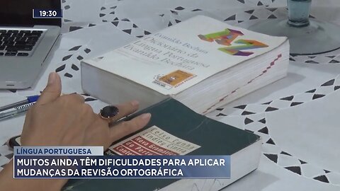Língua Portuguesa: Muitos ainda têm Dificuldades para Aplicar Mudanças da Revisão Ortográfica.