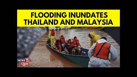 Thailand News Today | Thailand And Malaysia Floods | Malaysia News Today | Floods 2024 | N18G