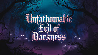 Unfathomable Evil of Darkness