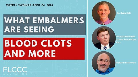 Why Are Embalmers Finding Unusual Blood Clots? FLCCC Weekly Update (April 24, 2024)