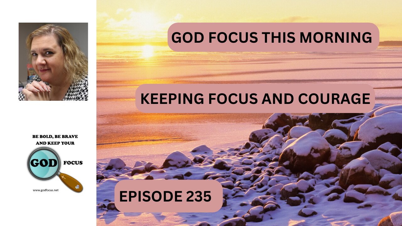 GOD FOCUS THIS MORNING EPISODE 235 FOCUS AND COURAGE