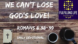 Nothing Can't Separate Us From God's Love - Romans 8.38-39 - Fulfilling Life Daily Devotional