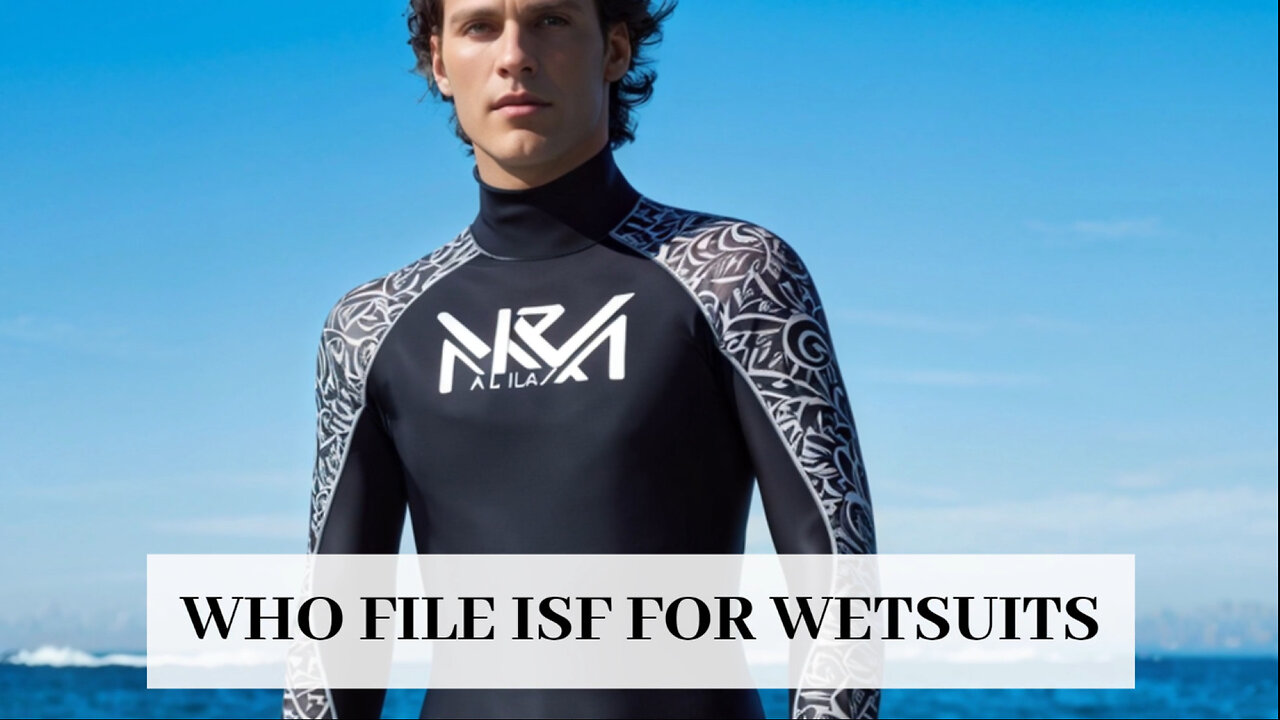 Diving into ISF for Wetsuits: Who Files and Why You Need to Know!