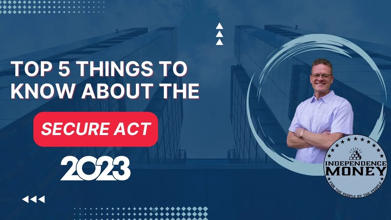 Top 5 Things to Know About the Secure Act (2023)